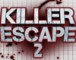 Killer Escape 2